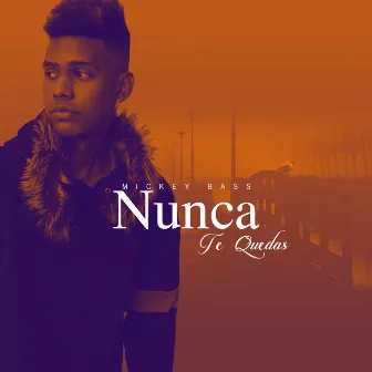 Nunca Te Quedas by Mickey Bass