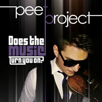 Does The Music Turn You On? by Peet Project