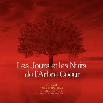 Les Jours et les Nuits de l'Arbre Coeur - Opéra de Tarik Benouarka by Tarik Benouarka