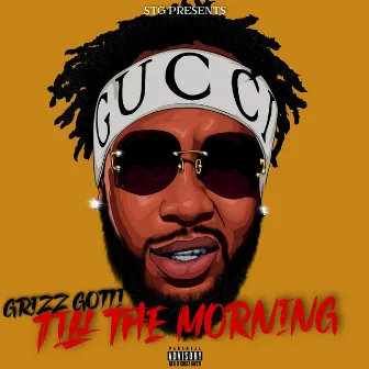 Till the Mornin by Grizz Gotti