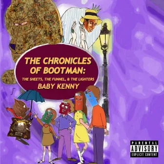 The Chronicles of Bootman: The Sheets, the Funnel, & the Lighters by Baby Kenny