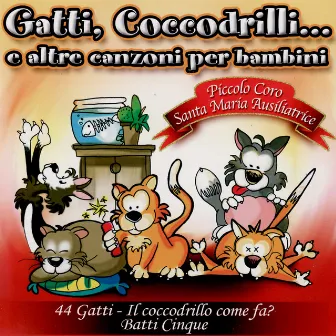 Gatti, Coccodrilli... e altre canzoni per bambini by Piccolo Coro Santa Maria Ausiliatrice