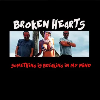 SOMETHING IS BREAKING IN MY MIND by Broken Hearts