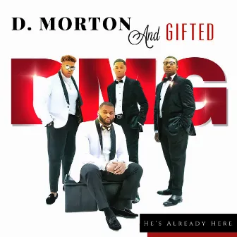 He's Already Here by D. Morton and Gifted