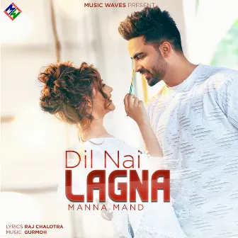 Dil Nai Lagna by Manna Mand