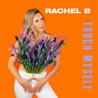 Touch Myself by Rachel B