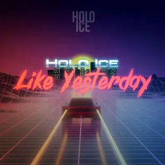 Like Yesterday by Holo Ice