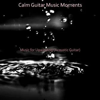 Music for Unwinding (Acoustic Guitar) by Calm Guitar Music Moments