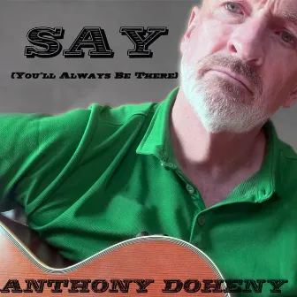 Say (You'll Always Be There) by Anthony Doheny