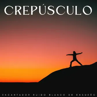 Crepúsculo: Encantador Ruido Blanco De Ensueño by Ruido blanco para un sueño profundo