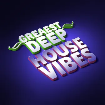 Greatest Deep House Vibes by Unknown Artist