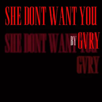 She Don't Want You by GVRY