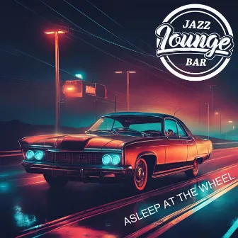 Asleep At The Wheel by Jazz Lounge Bar