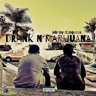 Drank N Marijuana by Johnny Dangerus