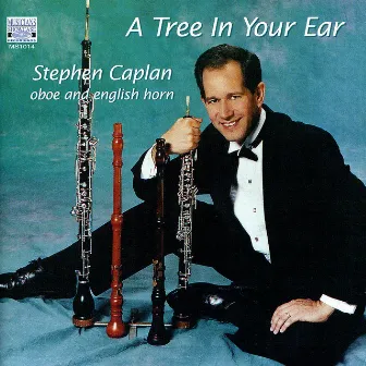 A Tree In Your Ear: Music for Oboe and English Horn by Stephen Caplan