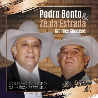 Grandes Sucessos - Coleção de Ouro da Música Sertaneja by Pedro Bento & Zé Da Estrada