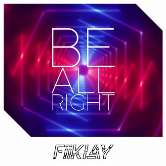 Be All Right by FiiKLAY