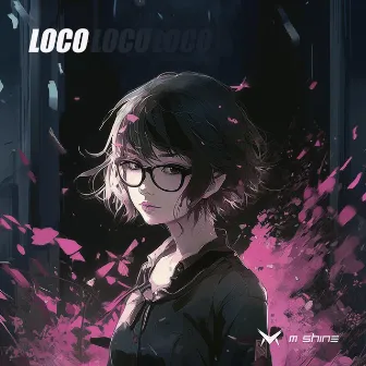 Loco by M Shine