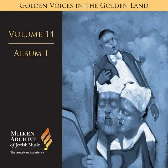 Milken Archive Digital Volume 14, Album 1: Golden Voices in the Golden Land - The Great Age of Cantorial Art in America by Benzion Miller