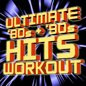 Ultimate ‘80s + ‘90s Hits - Workout by Workout Heroes