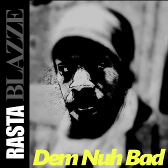 Dem nuh bad by Rasta Blazze