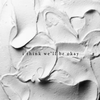 I Think We'll Be Okay by Post Sixty Five