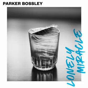 Lonely Miracle (Alternate Version) by Parker Bossley