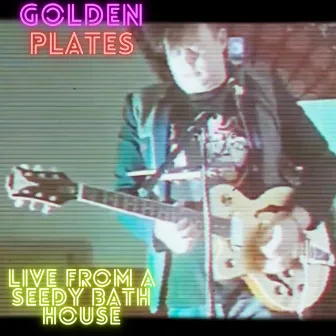 Live from a Seedy Bath House by Golden Plates