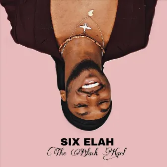 Six Elah by The Black Karl