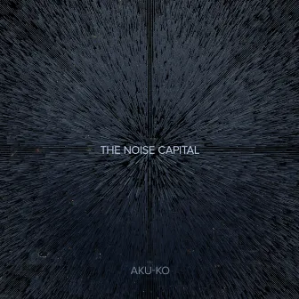 The Noise Capital by AKU-KO