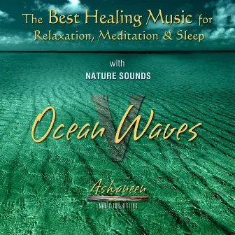 The Best Healing Music for Relaxation, Meditation & Sleep with Nature Sounds: Ocean Waves, Vol. 5 by Ashaneen