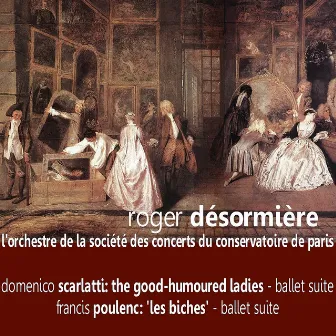 Scarlatti: The Good-Humoured Ladies - Poulenc: 'Les Biches' by L'Orchestre De La Société Des Concerts Du Conservatoire De Paris