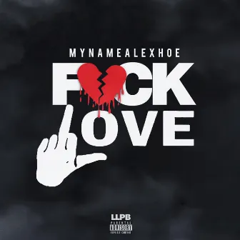 Fuck Love by Mynamealexhoe