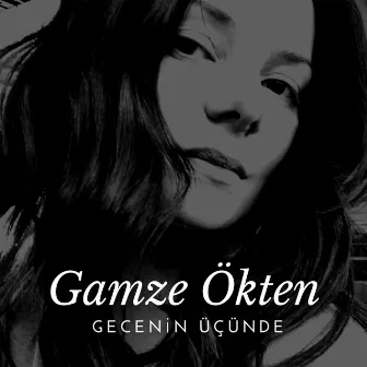 Gecenin Üçünde by Gamze Ökten