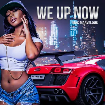 WE UP NOW by Mac Marvelous