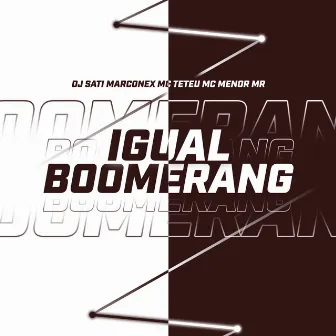 Igual Boomerang by MC Teteu