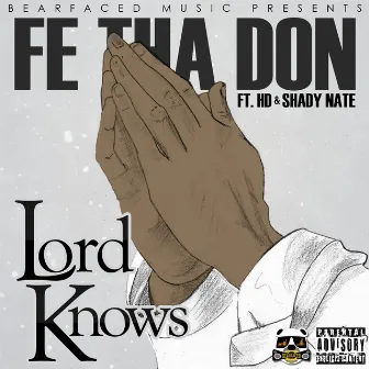 Lord Knows (feat. Hd & Shady Nate) by Fe Tha Don