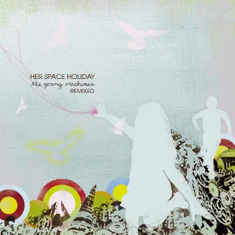 The Young Machines Remixed by Her Space Holiday