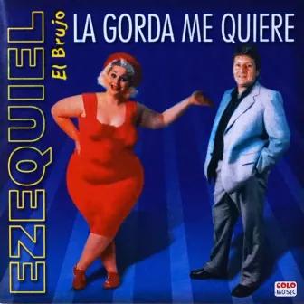 La Gorda Me Quiere by Ezequiel El Brujo