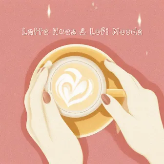 Latte Hues & Lofi Moods: Café Sessions by Lofi Dimension