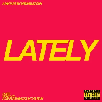 LATELY by drinkbleachh