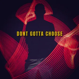 Dont Gotta Choose by Etan Rov