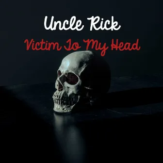 Victim To My Head by Uncle Rick