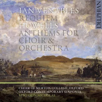 Ian Venables: Requiem, Herbert Howells: Anthems for Choir & Orchestra by Oxford Contemporary Sinfonia