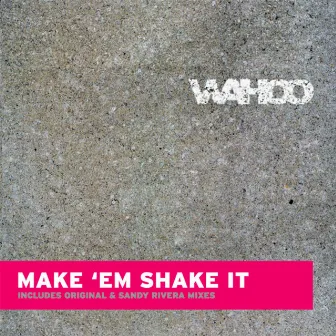 Make Em' Shake It by Wahoo