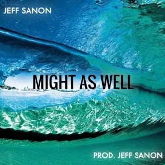 Might as Well by Jeff Sanon