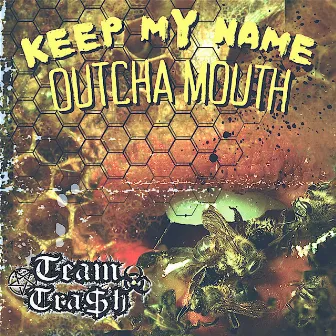 Keep My Name Outcha Mouth by Team Tra$h