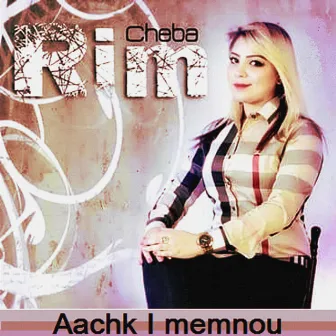 Aachk I memnou by Cheba Rim