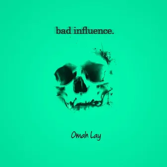 Bad Influence by Omah Lay