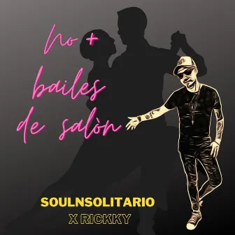 No Mas Bailes de Salòn by Soulnsolitario